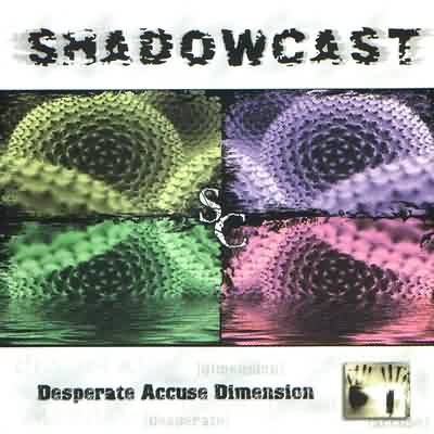 Shadowcast: "Desperate Accuse Dimension" – 2002